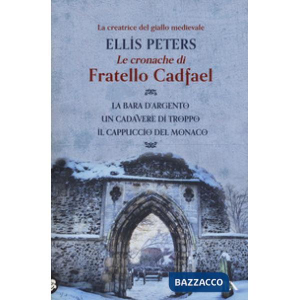 Cronache di fratello Cadfael: La bara d'argento-Un cadavere di troppo-Il cappuccio del monaco (Le)