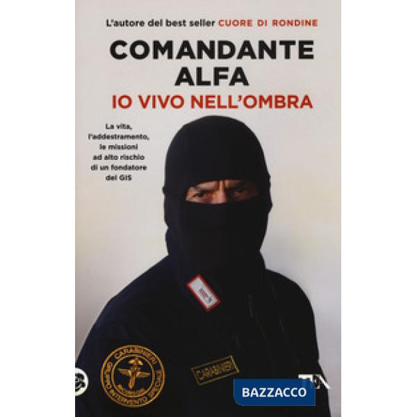 Io vivo nell'ombra. La vita, l'addestramento, le missioni ad alto rischio di un fondatore del GIS
