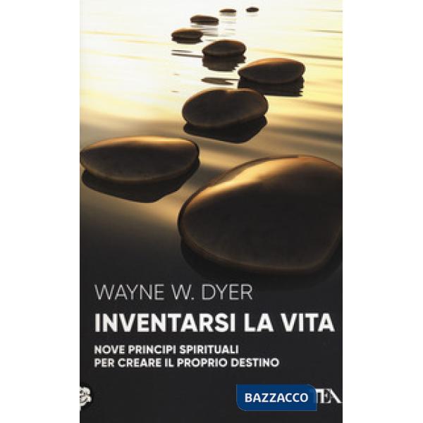 Inventarsi la vita. Nove principi spirituali per creare il proprio destino