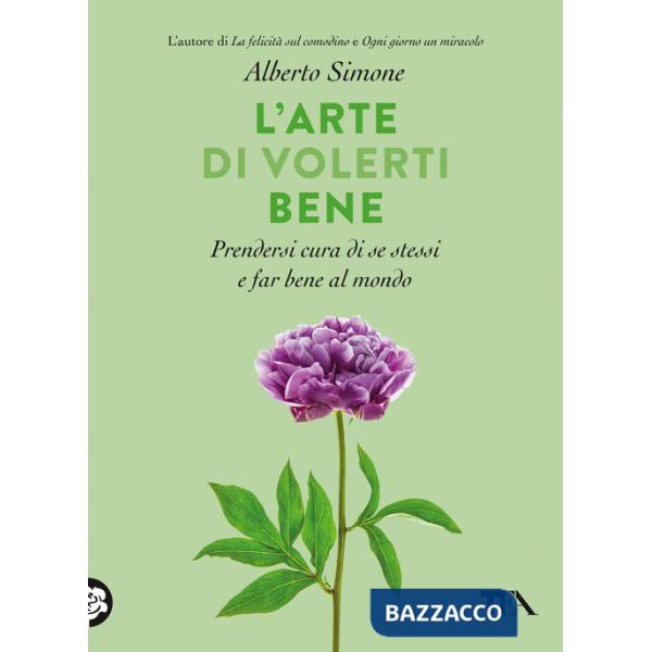 Arte di volerti bene. Prendersi cura di se stessi e far bene al mondo (L')