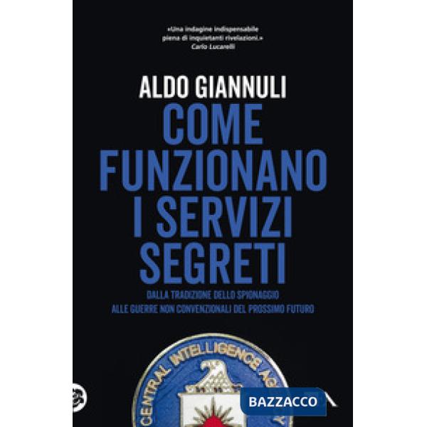 Come funzionano i servizi segreti. Dalla tradizione dello spionaggio alle guerre non convenzionali del prossimo futuro