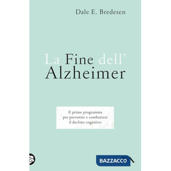 Fine dell'Alzheimer. Il primo programma per prevenire e combattere il declino cognitivo (La)