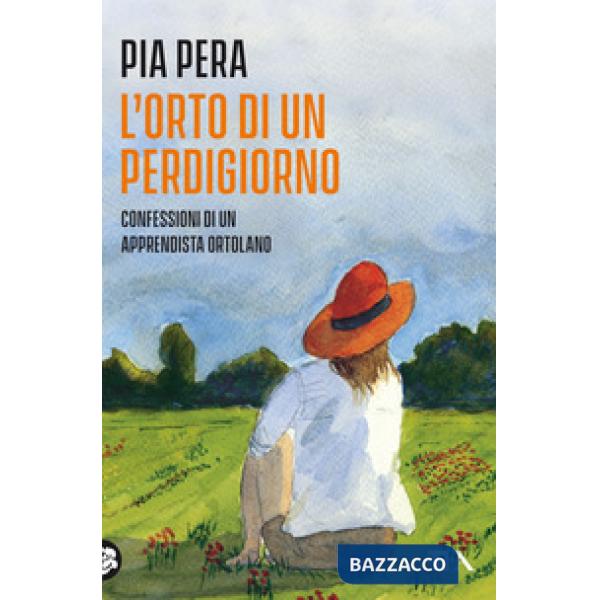 Orto di un perdigiorno. Confessioni di un apprendista ortolano. Nuova ediz. (L')