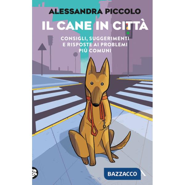 Cane in città. Consigli, suggerimenti e risposte ai problemi più comuni (Il)