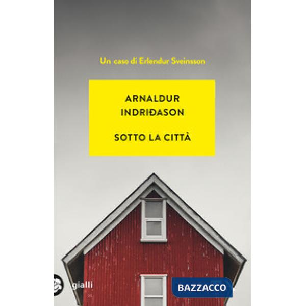 Sotto la città. I casi dell'ispettore Erlendur Sveinsson. Nuova ediz.. Vol. 1