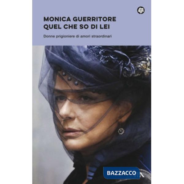 Quel che so di lei. Donne prigioniere di amori straordinari
