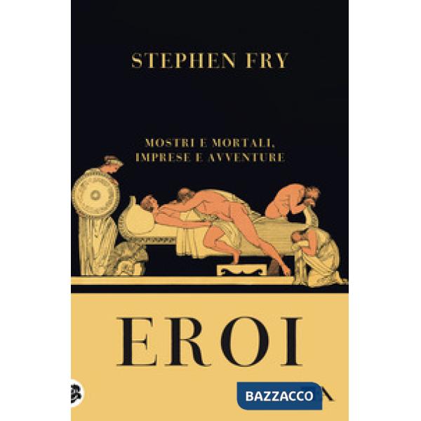 Eroi. Mostri e mortali, imprese e avventure