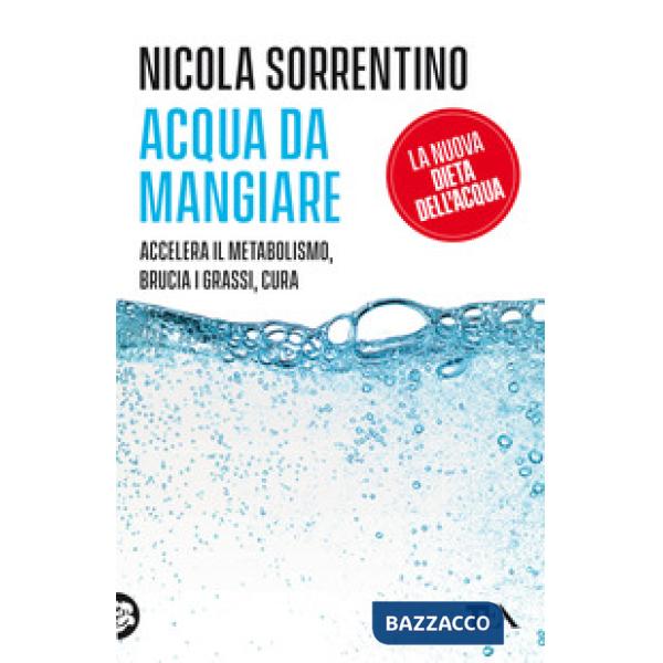 Acqua da mangiare. Accelera il metabolismo, brucia i grassi, cura