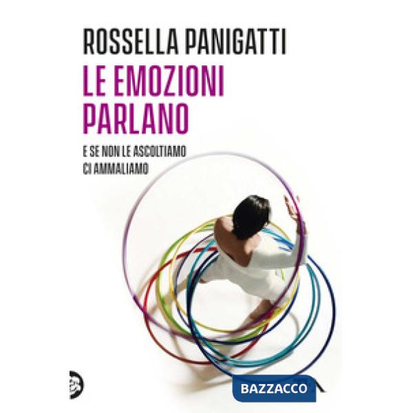 Emozioni parlano e se non le ascoltiamo ci ammaliamo (Le)