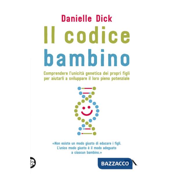Codice bambino. Comprendere l'unicità genetica dei propri figli per aiutarli a sviluppare il loro pieno potenziale (Il)