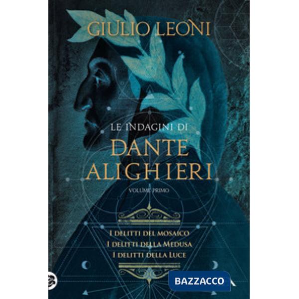 Indagini di Dante Alighieri (Le). Vol. 1: I delitti del mosaico-I delitti della medusa-I delitti della luce