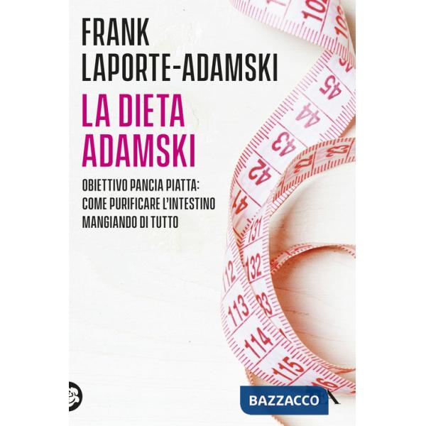 Dieta Adamski. Obiettivo pancia piatta: come purificare l'intestino mangiando di tutto (La)