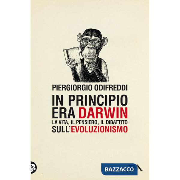 In principio era Darwin. La vita, il pensiero, il dibattito sull'evoluzionismo