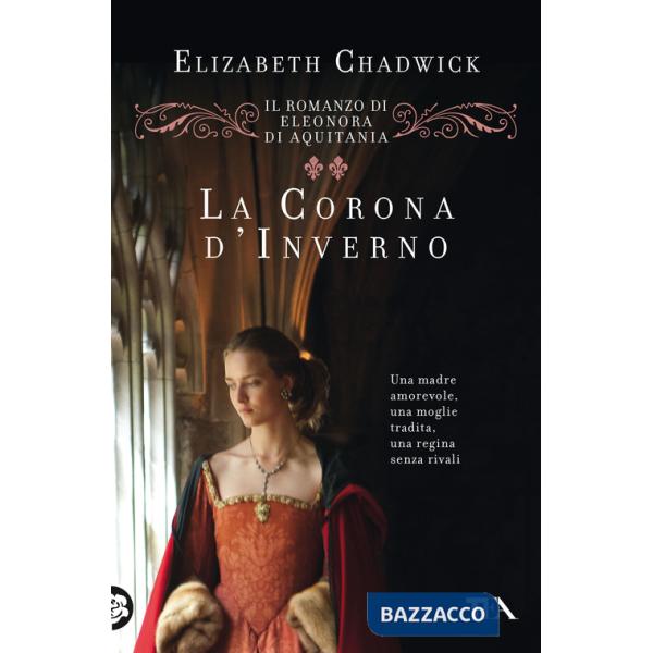 Corona d'inverno. Il romanzo di Eleonora di Aquitania (La)