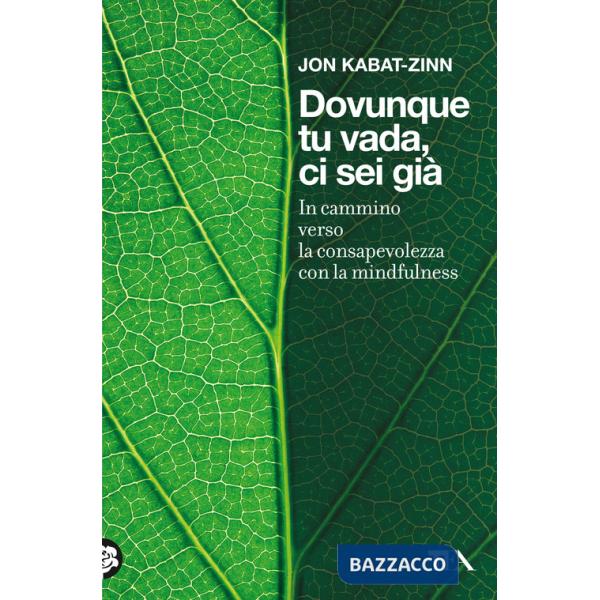 Dovunque tu vada ci sei già. In cammino verso la consapevolezza con la mindfulness