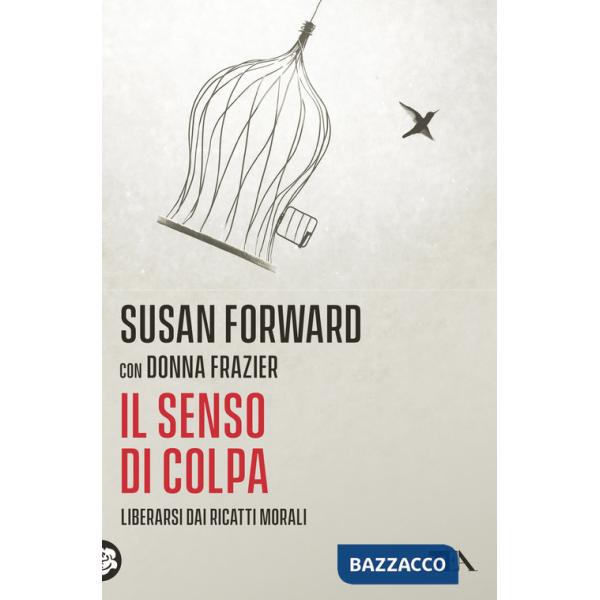 Senso di colpa. Liberarsi dai ricatti morali (Il)