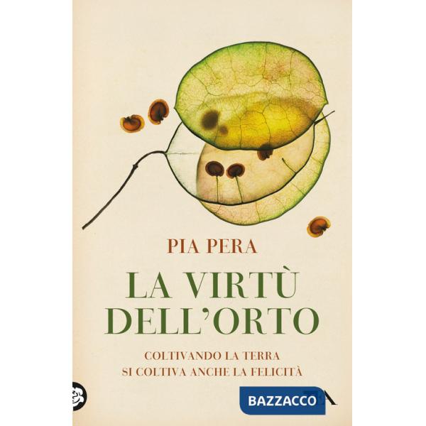 Virtù dell'orto. Coltivando la terra si coltiva anche la felicità (La)