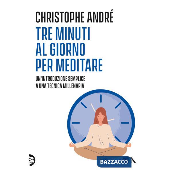 Tre minuti al giorno per meditare. Un'introduzione semplice a una tecnica millenaria