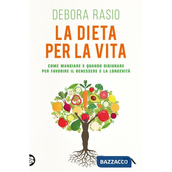 Dieta per la vita. Come mangiare e quando digiunare per favorire il benessere e la longevità (La)