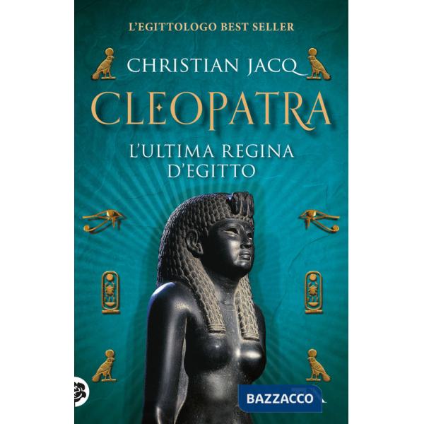 Cleopatra. L'ultima regina d'Egitto