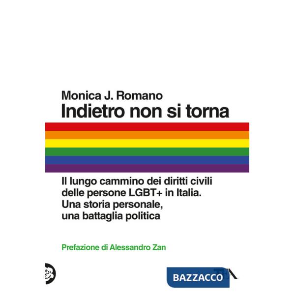 Indietro non si torna. Il lungo cammino dei diritti civili delle persone LGBT+ in Italia. Una storia personale, una battaglia po