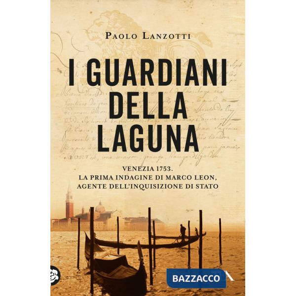 Guardiani della laguna. Venezia 1753. La prima indagine di Marco Leon, agente dell'Inquisizione di Stato (I)