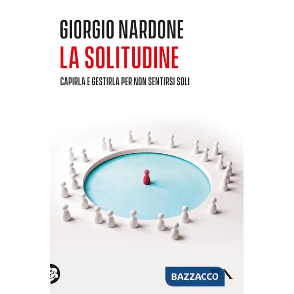 Solitudine. Capirla e gestirla per non sentirsi soli (La)