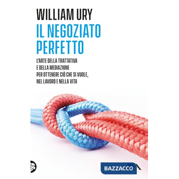Negoziato perfetto. L'arte della trattativa e della mediazione per ottenere ciò che si vuole, nel lavoro e nella vita (Il)