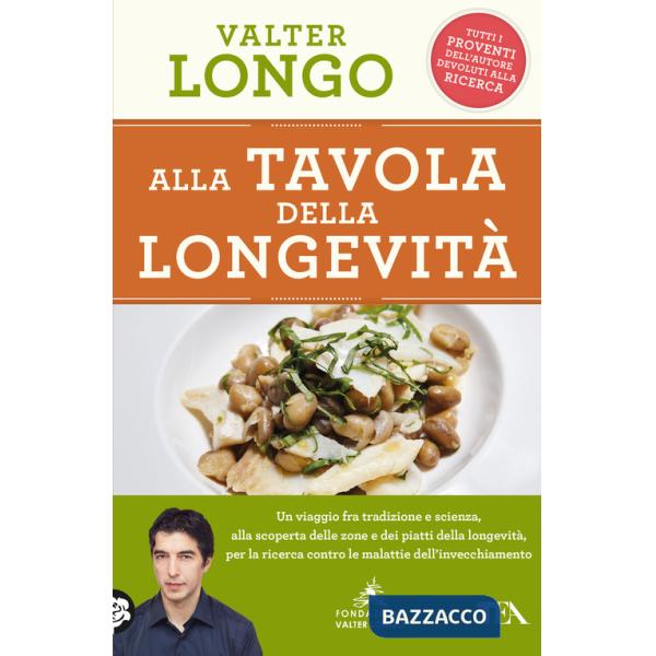 Alla tavola della longevità. Un viaggio tra tradizione e scienza alla scoperta delle zone e dei piatti della longevità, per la r