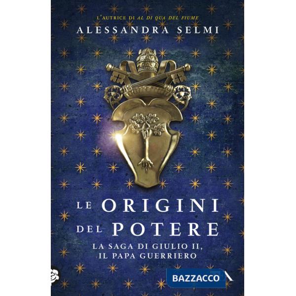 Origini del potere. La saga di Giulio II, il papa guerriero (Le)