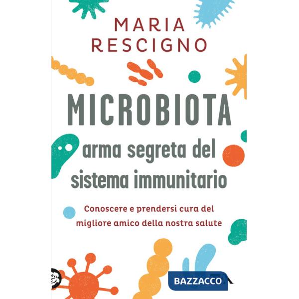 Microbiota, arma segreta del sistema immunitario. Conoscere e prendersi cura del migliore amico della nostra salute