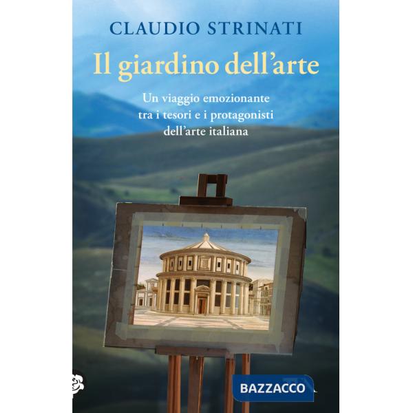 Giardino dell'arte. Il romanzo di un viaggio fra le meraviglie d'Italia (Il)