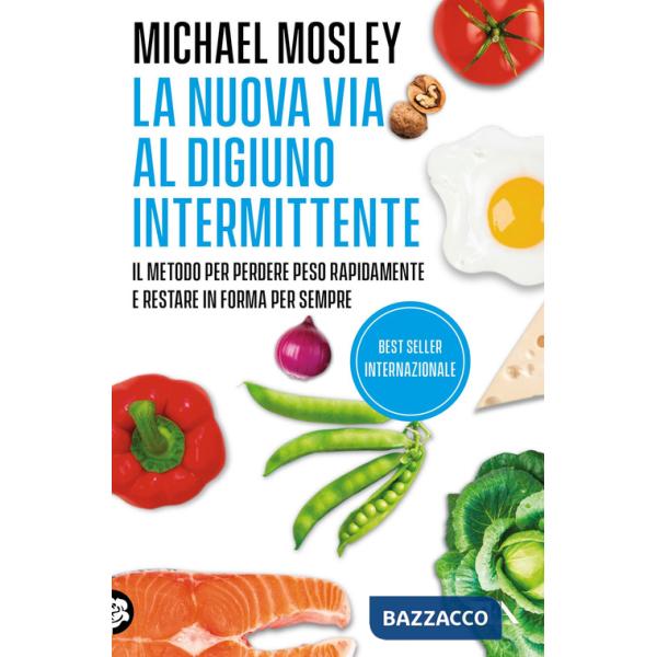 Nuova via al digiuno intermittente. Il metodo «800 calorie» per perdere peso rapidamente e restare in forma per sempre (La)
