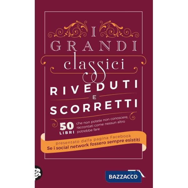 Grandi classici riveduti e scorretti. 50 libri che non potete non conoscere, raccontati come nessun altro potrebbe fare (I)