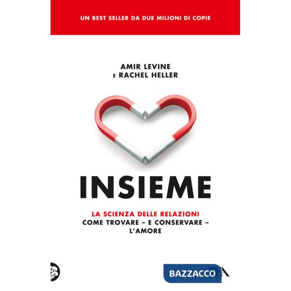 Insieme. La scienza delle relazioni: come trovare e conservare l'amore