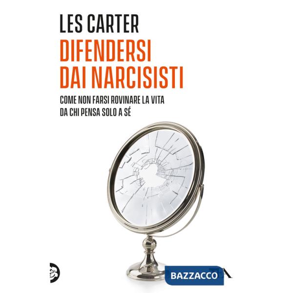 Difendersi dai narcisisti. Come non farsi rovinare la vita da chi pensa solo a se stesso