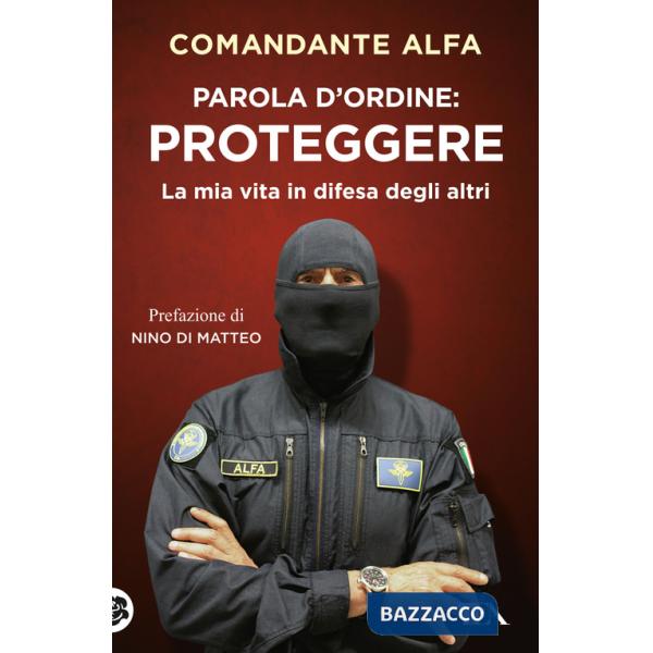 Parola d'ordine: proteggere. La mia vita in difesa degli altri