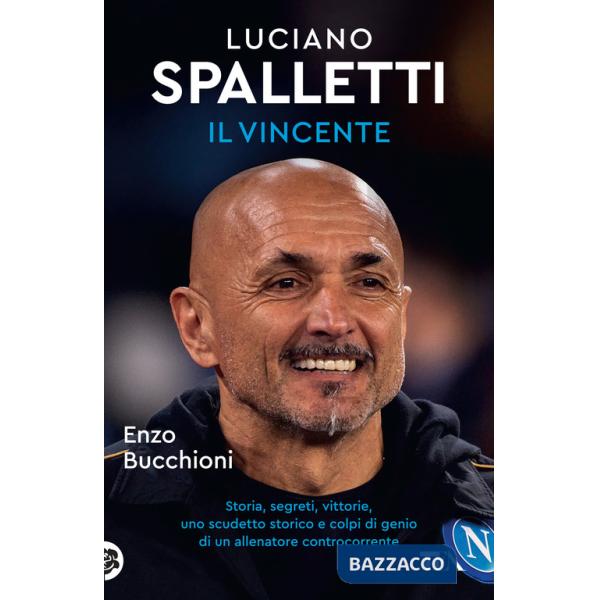 Luciano Spalletti il vincente. Storie, segreti e colpi di genio di un allenatore controcorrente