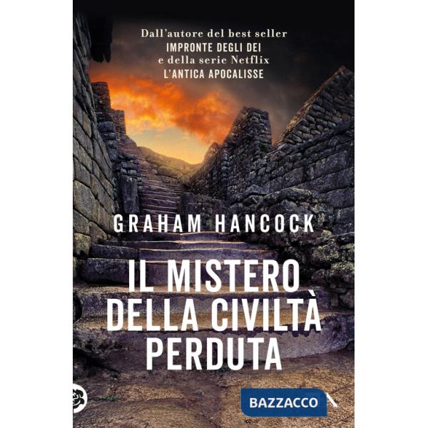 Mistero della civiltà perduta. Alle origini fra Vecchio e Nuovo Mondo (Il)