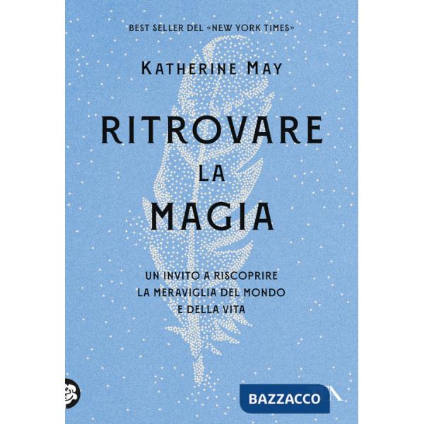 Ritrovare la magia. Un invito a riscoprire la meraviglia del mondo e della vita