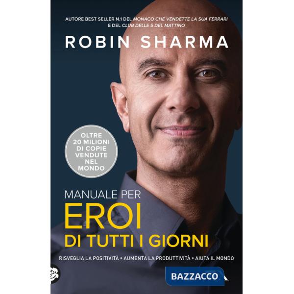 Manuale per eroi di tutti i giorni. Risveglia la positività, aumenta la produttività, aiuta il mondo