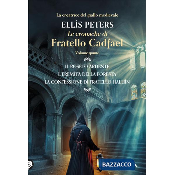 Cronache di fratello Cadfael: Il roseto ardente-L'eremita della foresta-La confessione di fratello Halui (Le). Vol. 5