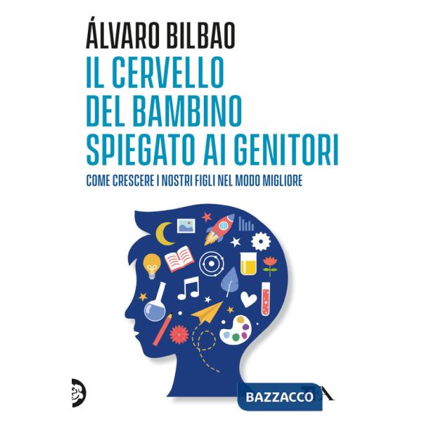 Cervello del bambino spiegato ai genitori. Come crescere i nostri figli nel modo migliore (Il)