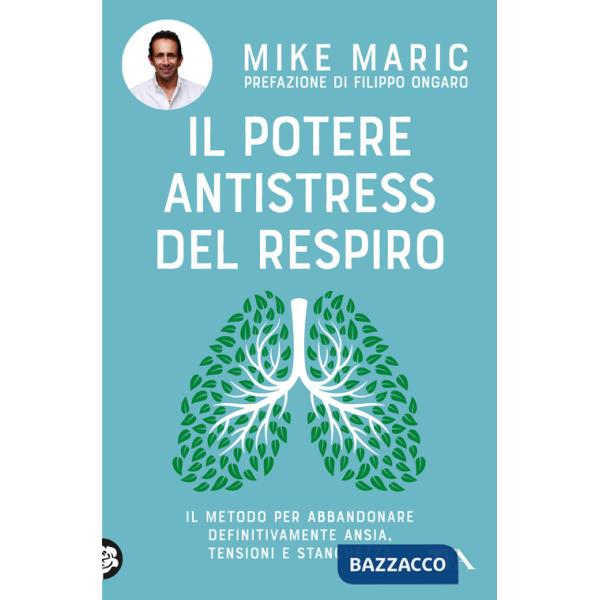 Potere antistress del respiro. Il metodo per abbandonare definitivamente ansia, tensioni e stanchezza (Il)