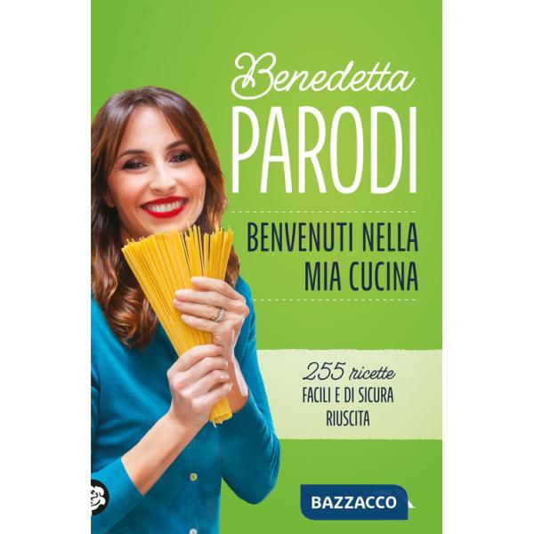Benvenuti nella mia cucina. 255 ricette facili e di sicura riuscita