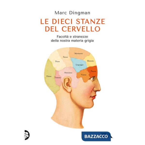 Dieci stanze del cervello. Facoltà e stranezze della nostra materia grigia (Le)