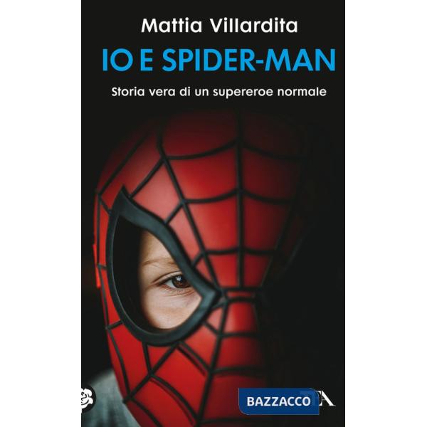 Io e Spider-Man. Storia vera di un supereroe normale