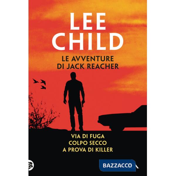 Avventure di Jack Reacher (Le). Vol. 2: Via di fuga-Colpo secco-A prova di killer