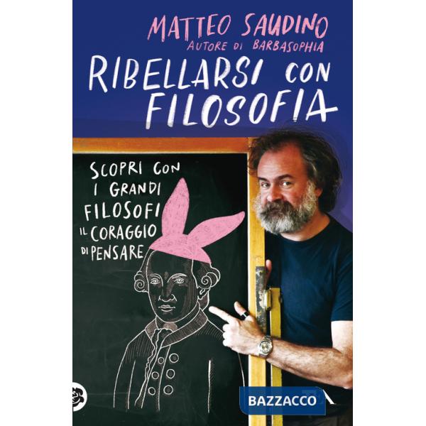 Ribellarsi con filosofia. Scopri con i grandi filosofi il coraggio di pensare