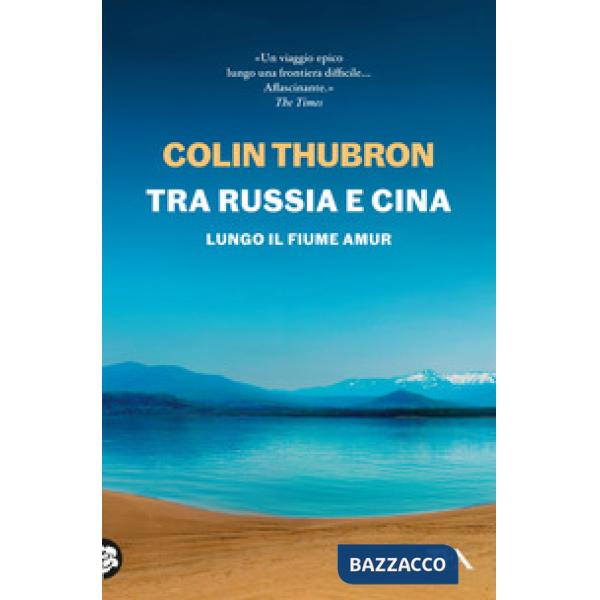 Tra Russia e Cina. Lungo il fiume Amur